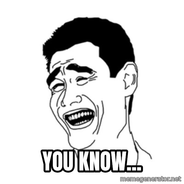 FU*CK THAT GUY meme: You know...