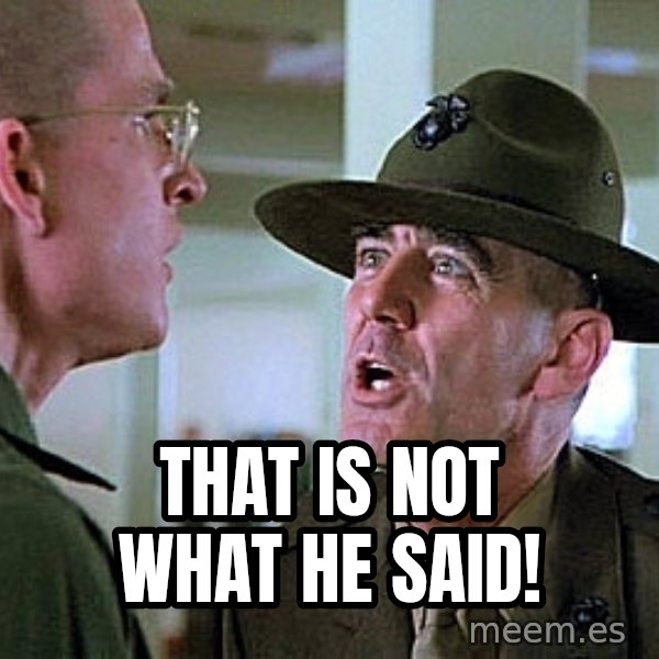 Full Metal Jacket Sgt meme: That is not what he said!