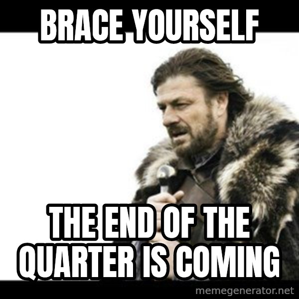 Winter is Coming meme: BRACE YOURSELF / THE END OF THE QUARTER IS COMING