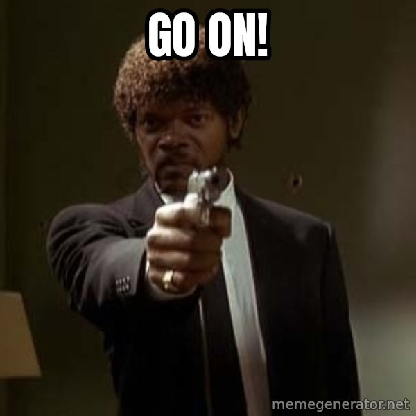 Jules Pulp Fiction meme: Go On!