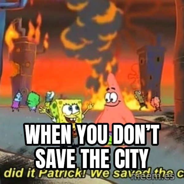 We Did It Patrick We Saved The City meme: When you don’t save the city