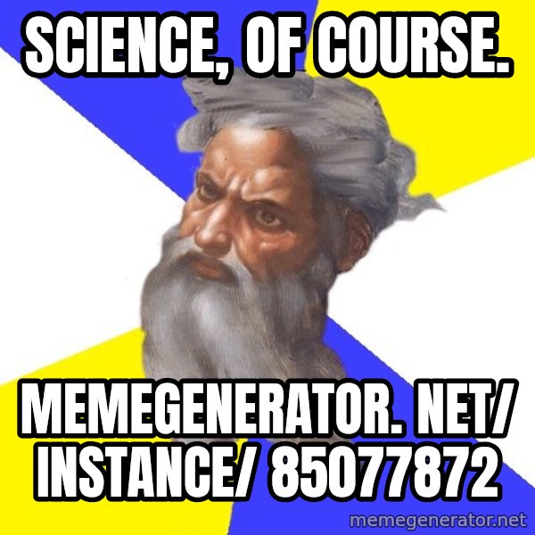 God meme: Science, of course. / memegenerator. net/ instance/ 85077872