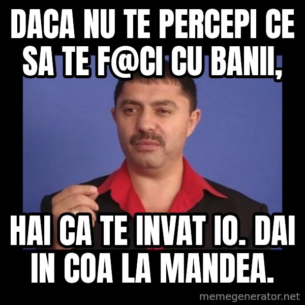 Manelistul Nicolae Guta meme: Daca nu te percepi ce sa te f@ci cu banii, / hai ca te invat io. Dai in coa la mandea.