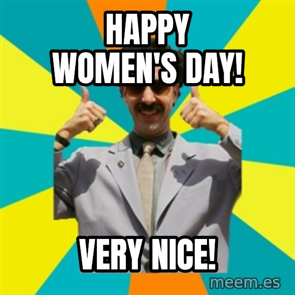Borat Meme meme: Happy women's day! / Very nice!