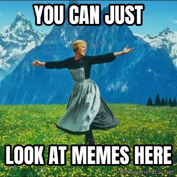 Look at all the things meme: You can just / look at memes here