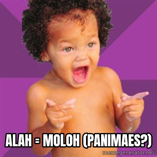 Baby $wag meme: Alah = Moloh (panimaes?)