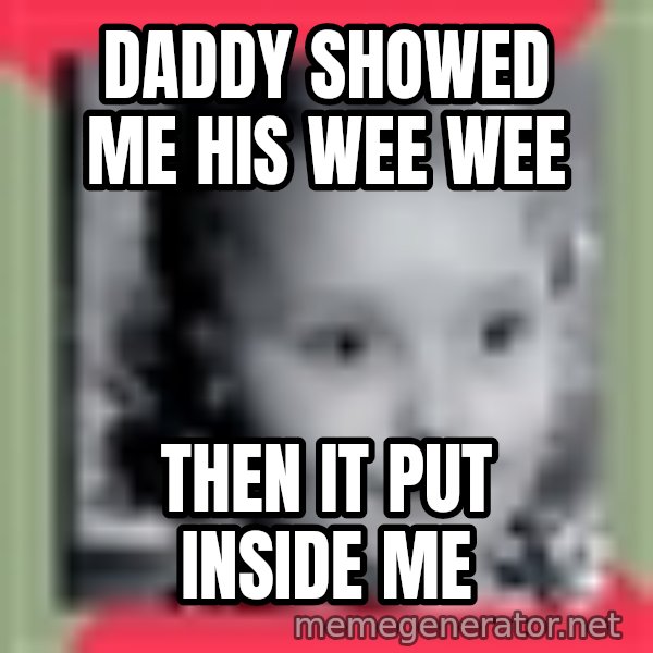 Honey Boo Boo Child meme: daddy showed me his wee wee / then it put inside me