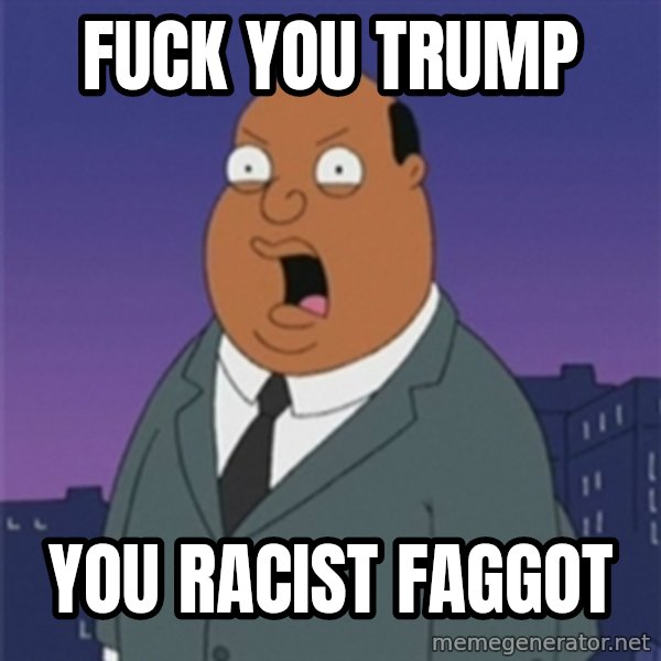 ollie williams meme: fuck you trump / you racist faggot