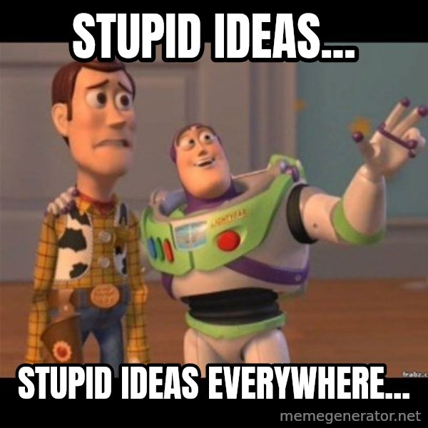 Buzz lightyear meme fixd meme: stupid ideas... / stupid ideas everywhere...