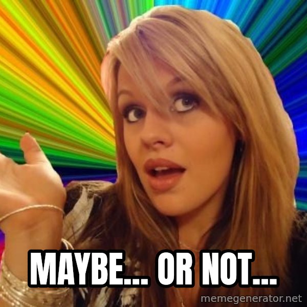 Dumb Blonde meme: Maybe... Or not...