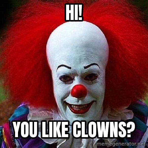 Pennywise the Clown meme: Hi! / You like clowns?