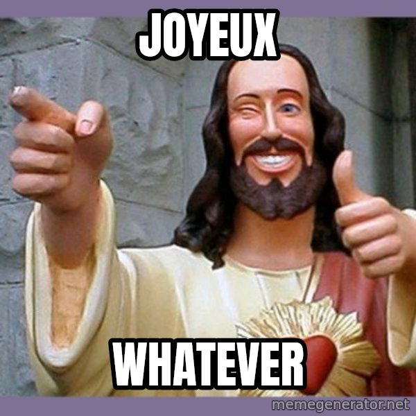 buddy jesus meme: joyeux / whatever