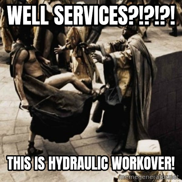 sparta kick meme: Well Services?!?!?! / THIS IS HYDRAULIC WORKOVER!