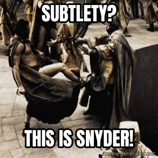 sparta kick meme: subtlety? / this is snyder!
