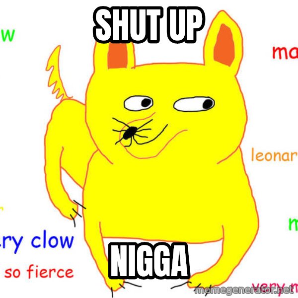 What If I Told You meme: Shut up / NIGGA
