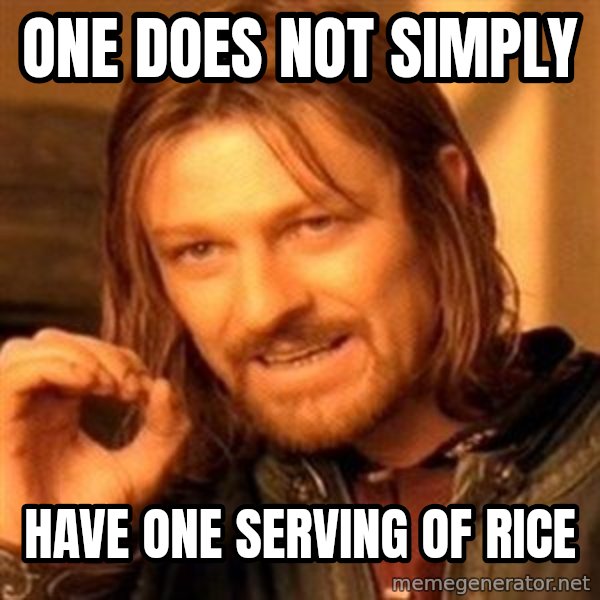 One Does Not Simply meme: one does not simply / have one serving of rice