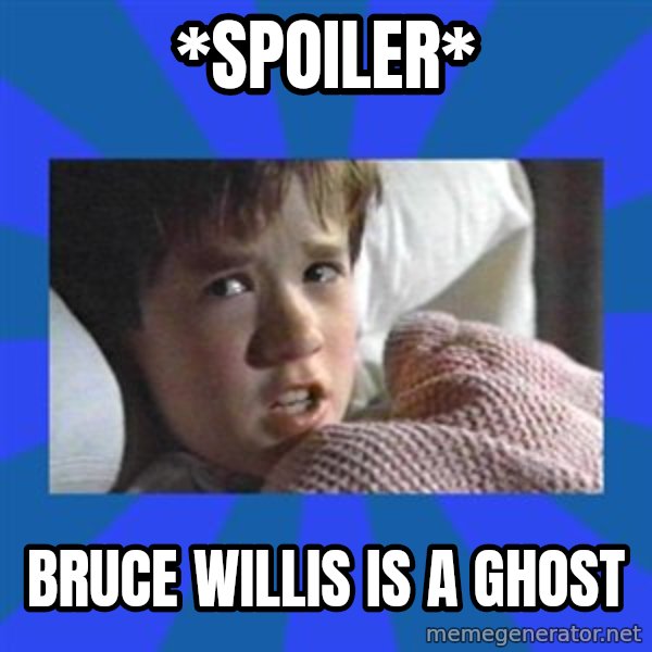 i see dead people meme: *spoiler* / bruce willis is a ghost