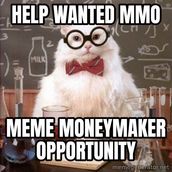 Chemistry Cat meme: Help wanted mmo / Meme moneymaker opportunity