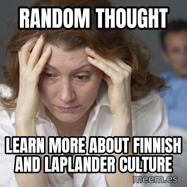 Single Mom meme: Random thought / Learn more about Finnish and Laplander culture