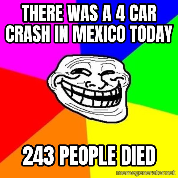 Trollface meme: there was a 4 car crash in mexico today / 243 people died