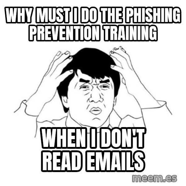 jackie chan meme paint meme: Why must I do the Phishing Prevention Training / when I don't read emails
