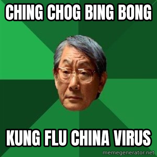 High Expectations Asian Father meme: ching chog bing bong / kung flu china virus