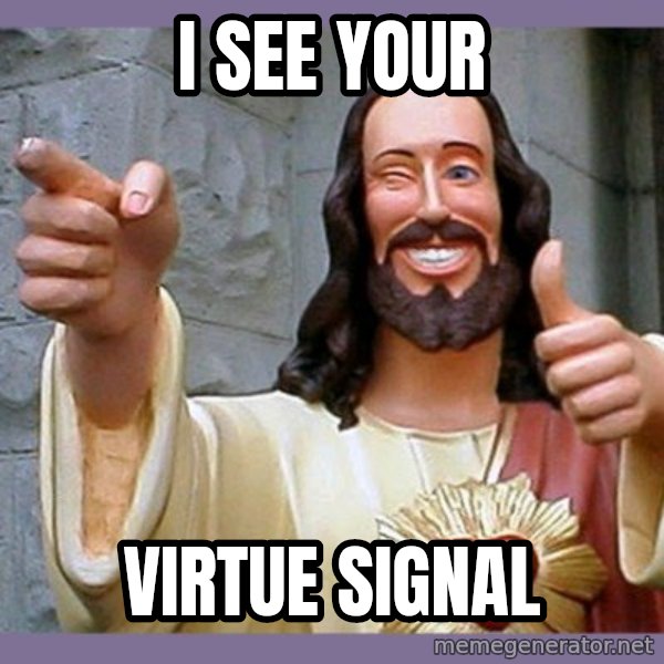buddy jesus meme: I see your / Virtue Signal