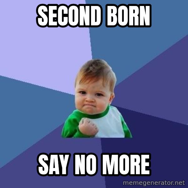 Success Kid meme: second born / say no more