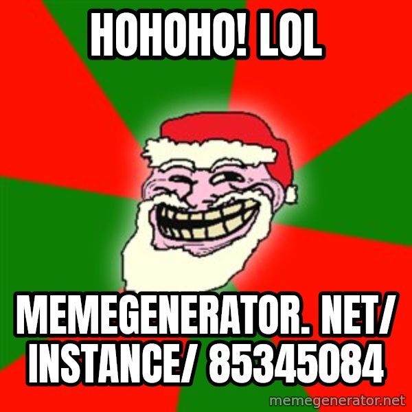 Santa Claus Troll Face meme: Hohoho! LOL / memegenerator. net/ instance/ 85345084