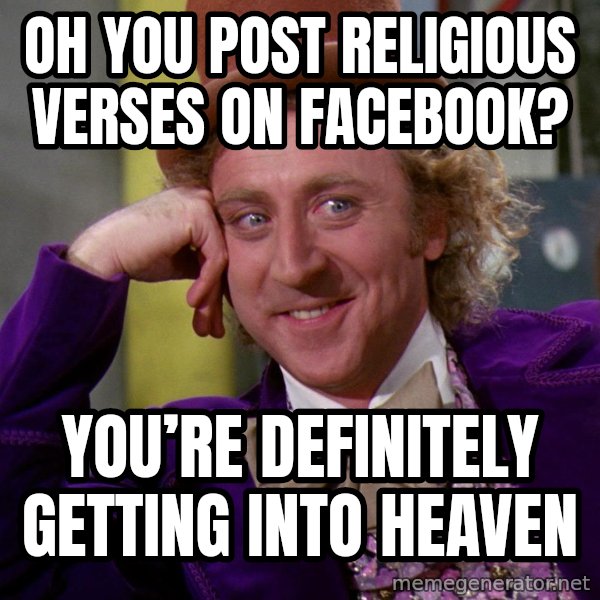 Willy Wonka meme: Oh you post religious verses on Facebook? / You’re definitely getting into heaven