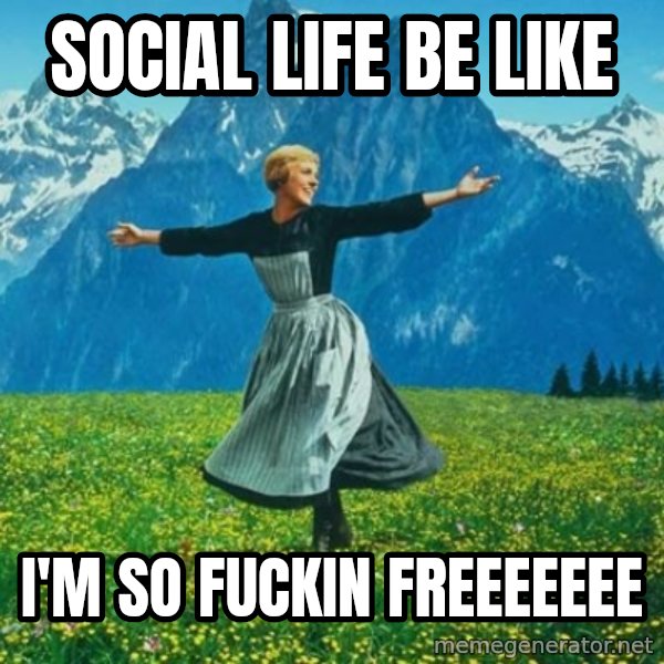 Look at All the Fucks I Give meme: social life be like / I'm so fuckin freeeeeee
