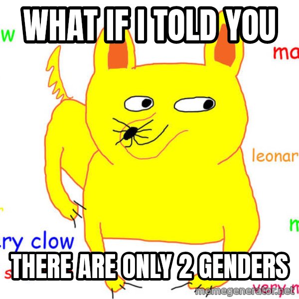 What If I Told You meme: what if i told you / there are only 2 genders
