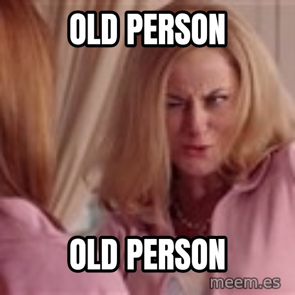 Mean Girls Cool Mom meme: Old person / Old person