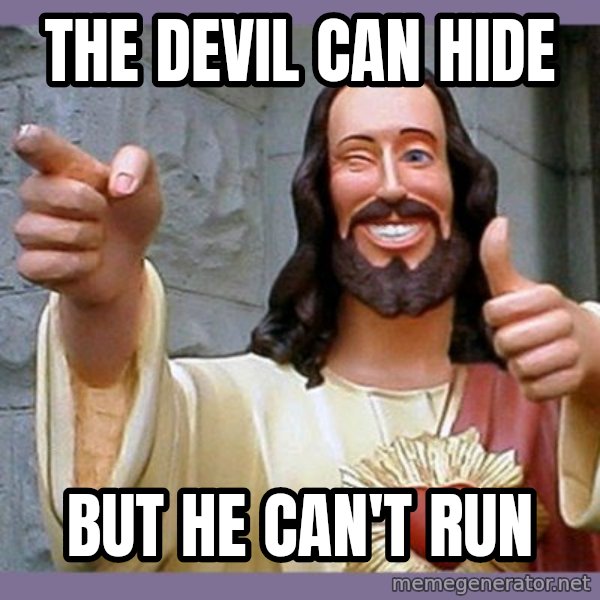 buddy jesus meme: The Devil can hide / But he can't RUN
