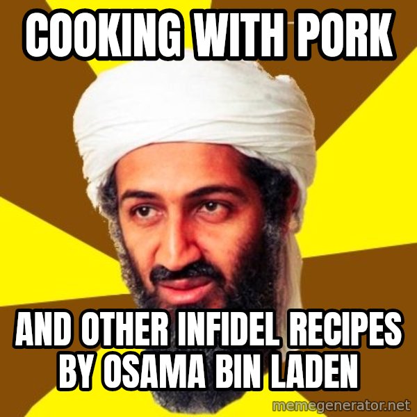 Osama meme: cooking with pork / and other infidel recipes by osama bin laden