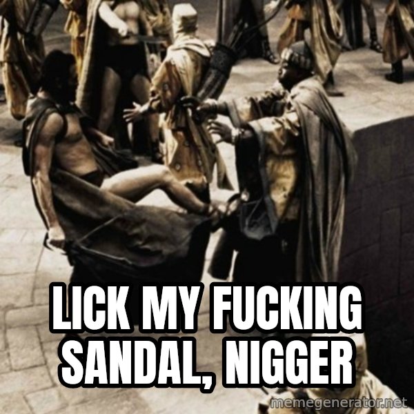 sparta kick meme: lick my fucking sandal, nigger