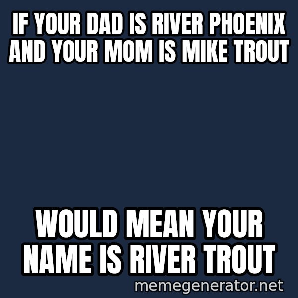 Surprised Philip Rivers meme: if your dad is river phoenix and your mom is mike trout / would mean your name is river trout