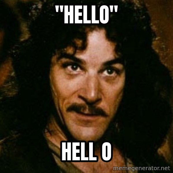 You keep using that word, I don't think it means what you think it means meme: "Hello" / Hell o