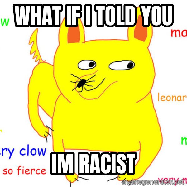 What If I Told You meme: what if i told you / im racist