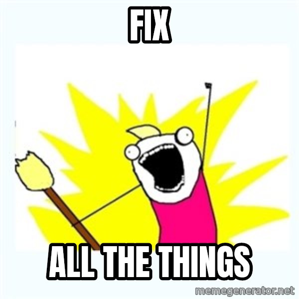 X ALL THE THINGS meme: FIX / ALL THE THINGS