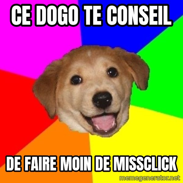 Advice Dog meme: ce dogo te conseil / de faire moin de missclick