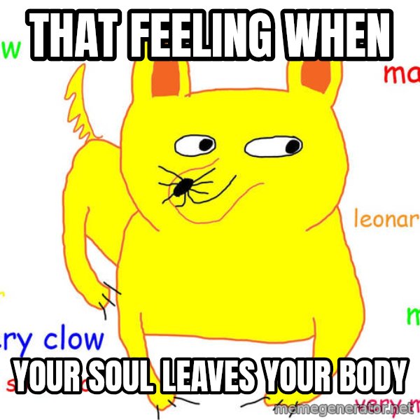 Forever Alone meme: that feeling when / your soul leaves your body