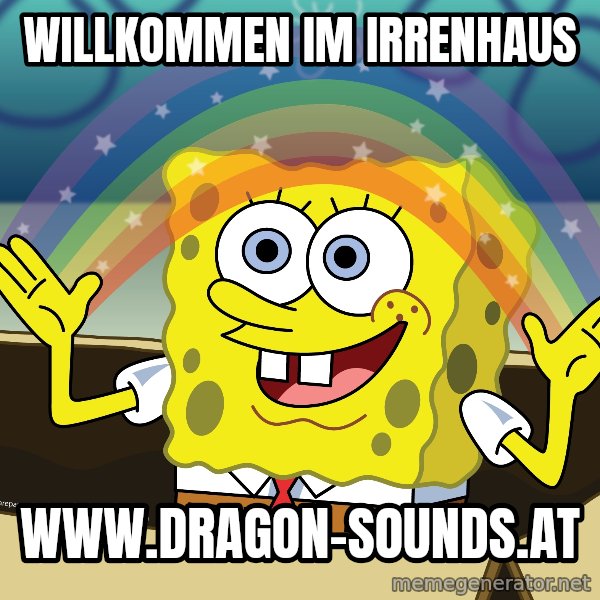 spongebob rainbow meme: Willkommen im Irrenhaus / www.dragon-sounds.at