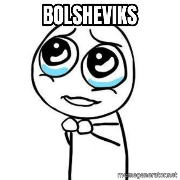 Please guy meme: Bolsheviks