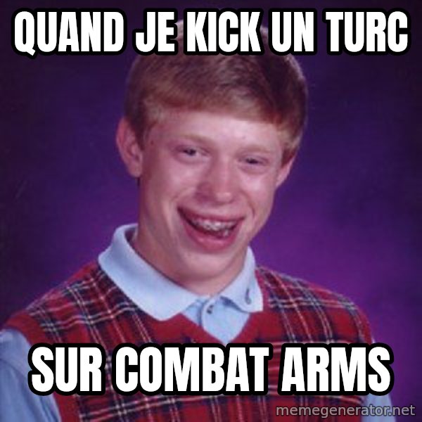 Bad Luck Brian meme: Quand je kick un turc / Sur Combat Arms