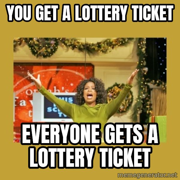 Oprah You get a meme: You get a lottery ticket / Everyone gets a lottery ticket
