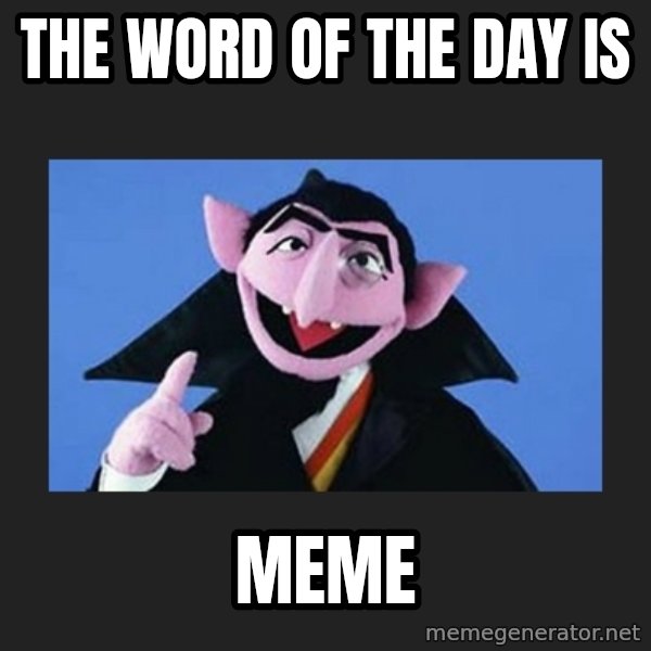 The Count from Sesame Street meme: the word of the day is / meme