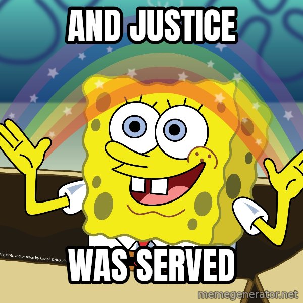 spongebob rainbow meme: And Justice / Was served