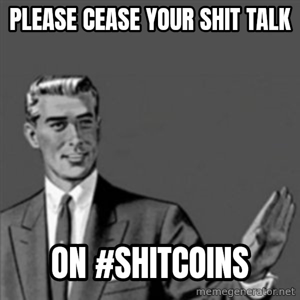 Correction Guy meme: please cease your shit talk / On #shitcoins
