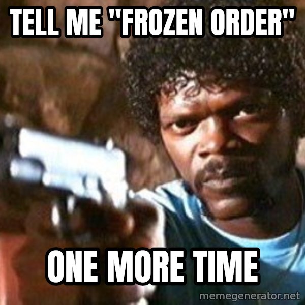 Pulp Fiction meme: tell me "frozen order" / one more time
